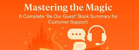 Mastering the Magic: A Complete “Be Our Guest” Book Summary for Customer Support